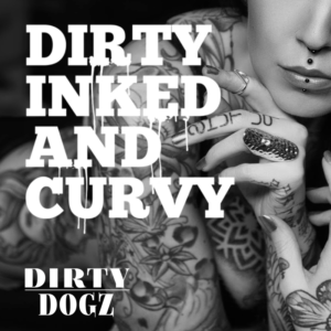 Dirty, Inked & Curvy